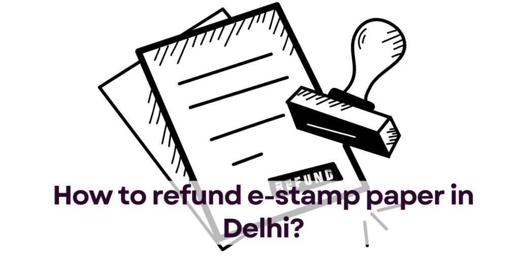 How to refund e-stamp paper in Delhi?