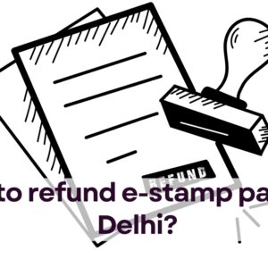 How to refund e-stamp paper in Delhi?