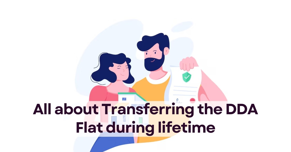 All about Transferring the DDA Flat during lifetime