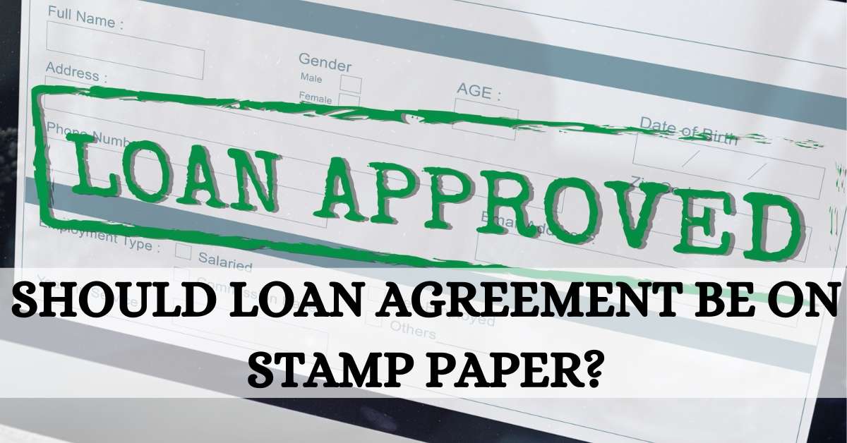 Featured image for “Should Loan Agreement Be On Stamp Paper?”