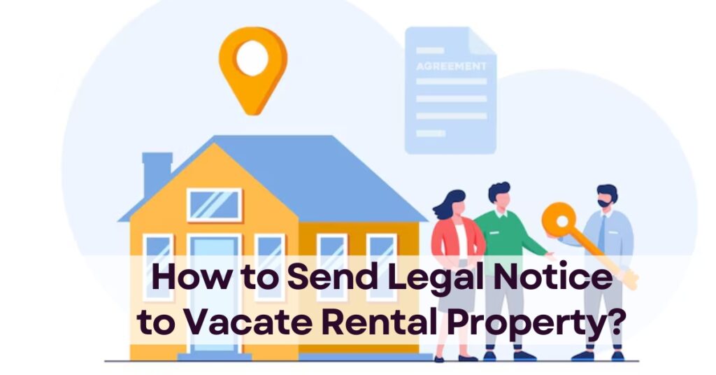 How to Send Legal Notice to Vacate Rental Property?