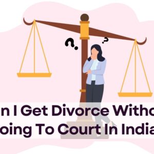 Can I Get Divorce Without Going To Court In India
