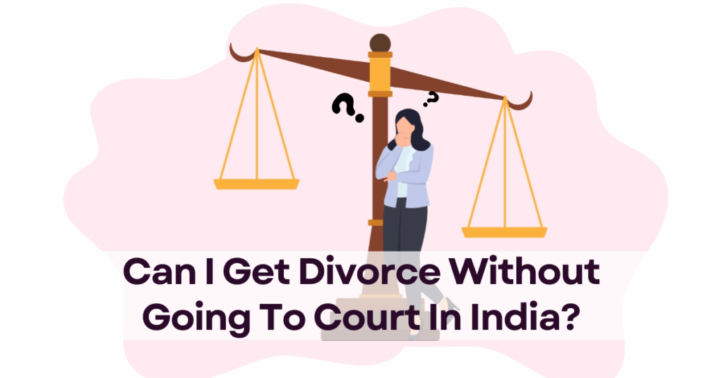 Can I Get Divorce Without Going To Court In India?