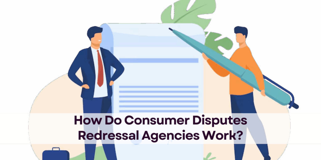 How Do Consumer Disputes Redressal Agencies Work?