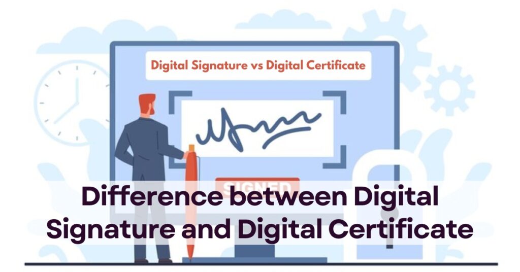 Difference between Digital Signature and Digital Certificate
