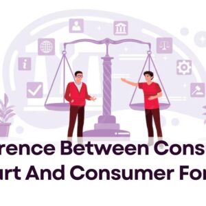 Difference between consumer court and consumer forum