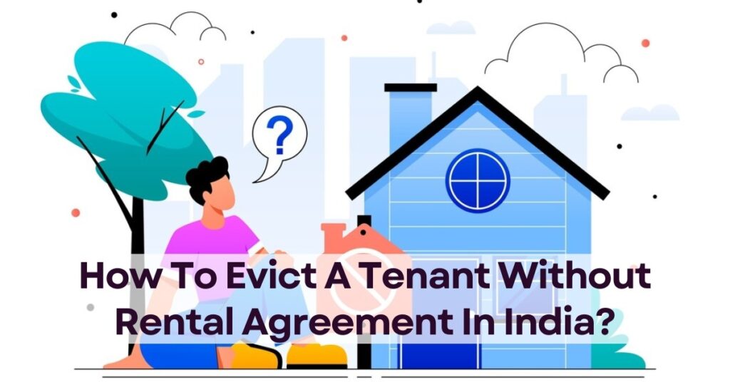 How To Evict A Tenant Without Rental Agreement In India