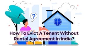 How To Evict A Tenant Without Rental Agreement In India