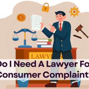 Need Lawyer For Consumer Complaint