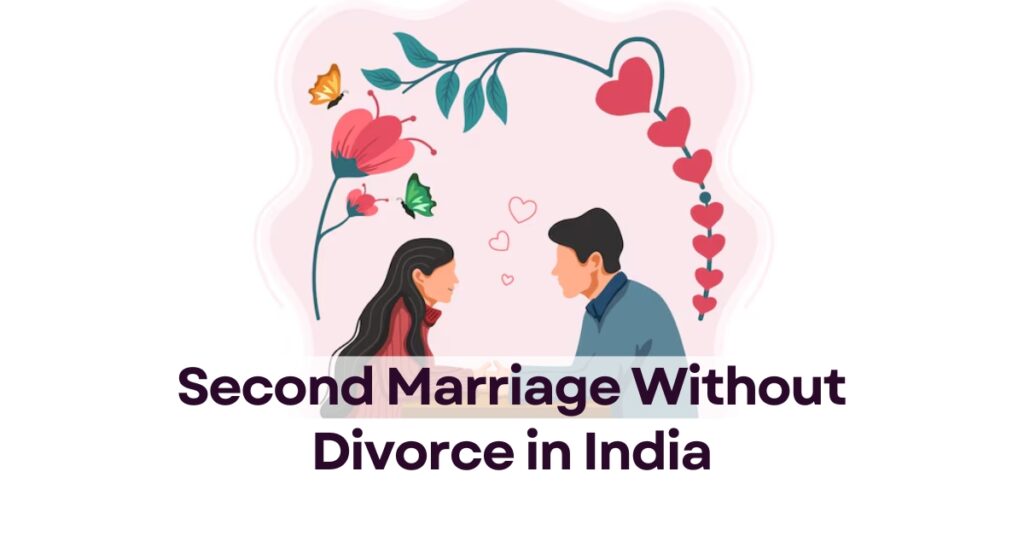 Second Marriage Without Divorce in India