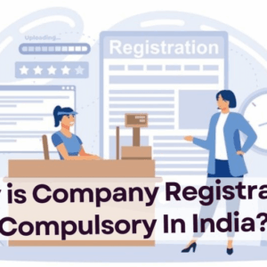 Why is Company Registration Compulsory In India?