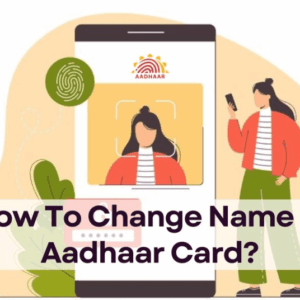 How To Change Name In Aadhaar Card?