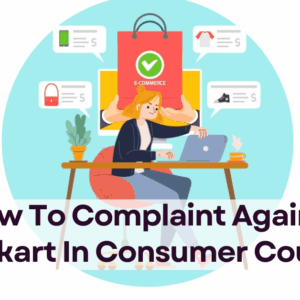 how to complain against flipkart in consumer court?